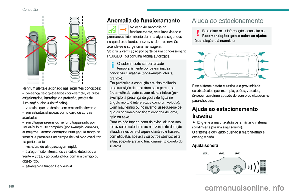 PEUGEOT 3008 2023 Manual de utilização (in Portuguese) 160
Condução
Nenhum alerta é acionado nas seguintes condições:
– presença de objetos fixos (por exemplo, veículos
estacionados, barreiras de proteção, postes de
iluminação, sinais de PEUGEOT 3008 2023 Manual de utilização (in Portuguese) 160
Condução
Nenhum alerta é acionado nas seguintes condições:
– presença de objetos fixos (por exemplo, veículos
estacionados, barreiras de proteção, postes de
iluminação, sinais de