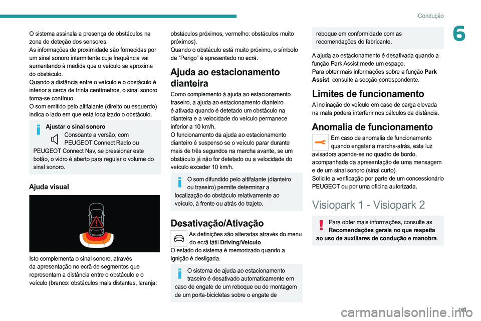 PEUGEOT 3008 2023 Manual de utilização (in Portuguese) 161
Condução
6O sistema assinala a presença de obstáculos na
zona de deteção dos sensores.
As informações de proximidade são fornecidas por
um sinal sonoro intermitente cuja frequência vai PEUGEOT 3008 2023 Manual de utilização (in Portuguese) 161
Condução
6O sistema assinala a presença de obstáculos na
zona de deteção dos sensores.
As informações de proximidade são fornecidas por
um sinal sonoro intermitente cuja frequência vai