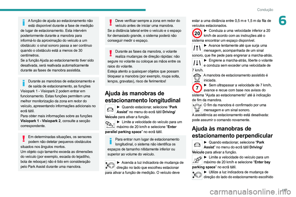 PEUGEOT 3008 2023 Manual de utilização (in Portuguese) 167
Condução
6A função de ajuda ao estacionamento não está disponível durante a fase de medição
de lugar de estacionamento. Esta intervém
posteriormente durante a manobra para
informá-lo PEUGEOT 3008 2023 Manual de utilização (in Portuguese) 167
Condução
6A função de ajuda ao estacionamento não está disponível durante a fase de medição
de lugar de estacionamento. Esta intervém
posteriormente durante a manobra para
informá-lo