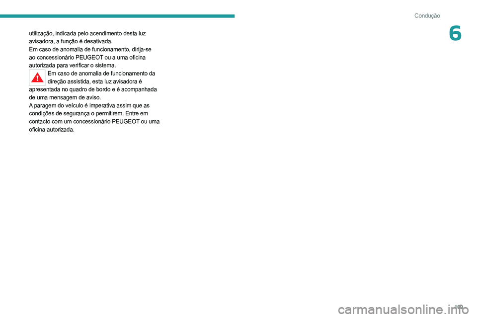 PEUGEOT 3008 2023 Manual de utilização (in Portuguese) 169
Condução
6utilização, indicada pelo acendimento desta luz
avisadora, a função é desativada.
Em caso de anomalia de funcionamento, dirija-se
ao concessionário PEUGEOT ou a uma oficina
au PEUGEOT 3008 2023 Manual de utilização (in Portuguese) 169
Condução
6utilização, indicada pelo acendimento desta luz
avisadora, a função é desativada.
Em caso de anomalia de funcionamento, dirija-se
ao concessionário PEUGEOT ou a uma oficina
au