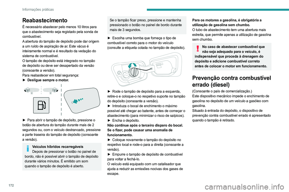 PEUGEOT 3008 2023 Manual de utilização (in Portuguese) 172
Informações práticas
Reabastecimento
É necessário abastecer pelo menos 10 litros para
que o abastecimento seja registado pela sonda de
combustível.
A abertura do tampão de depósito pode PEUGEOT 3008 2023 Manual de utilização (in Portuguese) 172
Informações práticas
Reabastecimento
É necessário abastecer pelo menos 10 litros para
que o abastecimento seja registado pela sonda de
combustível.
A abertura do tampão de depósito pode