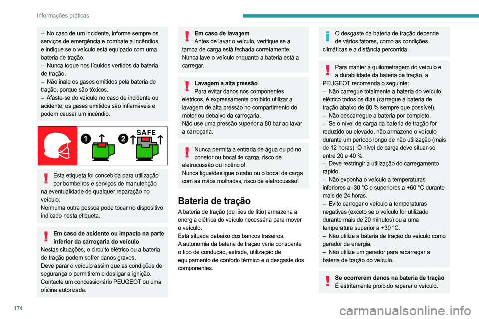 PEUGEOT 3008 2023 Manual de utilização (in Portuguese) 174
Informações práticas
– No caso de um incidente, informe sempre os
serviços de emergência e combate a incêndios,
e indique se o veículo está equipado com uma
bateria de tração.
–
PEUGEOT 3008 2023 Manual de utilização (in Portuguese) 174
Informações práticas
– No caso de um incidente, informe sempre os
serviços de emergência e combate a incêndios,
e indique se o veículo está equipado com uma
bateria de tração.
–