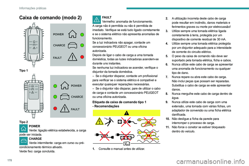 PEUGEOT 3008 2023 Manual de utilização (in Portuguese) 178
Informações práticas
Caixa de comando (modo 2)
Tipo 1
Tipo 2POWERVerde: ligação elétrica estabelecida, a carga
pode ser iniciada.
CHARGE Verde intermitente: carga em curso ou pré-
c PEUGEOT 3008 2023 Manual de utilização (in Portuguese) 178
Informações práticas
Caixa de comando (modo 2)
Tipo 1
Tipo 2POWERVerde: ligação elétrica estabelecida, a carga
pode ser iniciada.
CHARGE Verde intermitente: carga em curso ou pré-
c