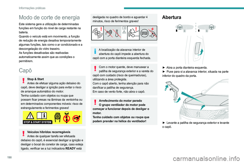 PEUGEOT 3008 2023 Manual de utilização (in Portuguese) 190
Informações práticas
Modo de corte de energia
Este sistema gere a utilização de determinadas
funções em função do nível de carga restante na
bateria.
Quando o veículo está em movimen PEUGEOT 3008 2023 Manual de utilização (in Portuguese) 190
Informações práticas
Modo de corte de energia
Este sistema gere a utilização de determinadas
funções em função do nível de carga restante na
bateria.
Quando o veículo está em movimen