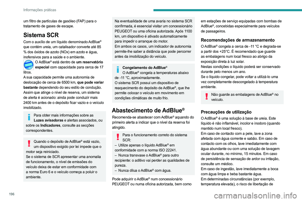 PEUGEOT 3008 2023 Manual de utilização (in Portuguese) 196
Informações práticas
um filtro de partículas de gasóleo (FAP) para o
tratamento de gases de escape.
Sistema SCR
Com o auxílio de um líquido denominado AdBlue®
que contém ureia, um catal PEUGEOT 3008 2023 Manual de utilização (in Portuguese) 196
Informações práticas
um filtro de partículas de gasóleo (FAP) para o
tratamento de gases de escape.
Sistema SCR
Com o auxílio de um líquido denominado AdBlue®
que contém ureia, um catal