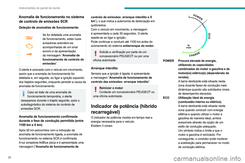 PEUGEOT 3008 2023 Manual de utilização (in Portuguese) 20
Instrumentos do painel de bordo
Anomalia de funcionamento no sistema de controlo de emissões SCR
Deteção de anomalias de funcionamento
Se for detetada uma anomalia
de funcionamento, estas l PEUGEOT 3008 2023 Manual de utilização (in Portuguese) 20
Instrumentos do painel de bordo
Anomalia de funcionamento no sistema de controlo de emissões SCR
Deteção de anomalias de funcionamento
Se for detetada uma anomalia
de funcionamento, estas l