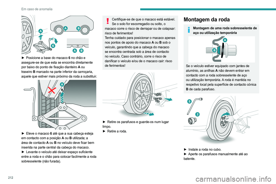 PEUGEOT 3008 2023 Manual de utilização (in Portuguese) 212
Em caso de anomalia
► Posicione a base do macaco 6 no chão e
assegure-se de que esta se encontra diretamente
por baixo do ponto de fixação dianteiro
A ou
traseiro
B marcado na parte PEUGEOT 3008 2023 Manual de utilização (in Portuguese) 212
Em caso de anomalia
► Posicione a base do macaco 6 no chão e
assegure-se de que esta se encontra diretamente
por baixo do ponto de fixação dianteiro
A ou
traseiro
B marcado na parte