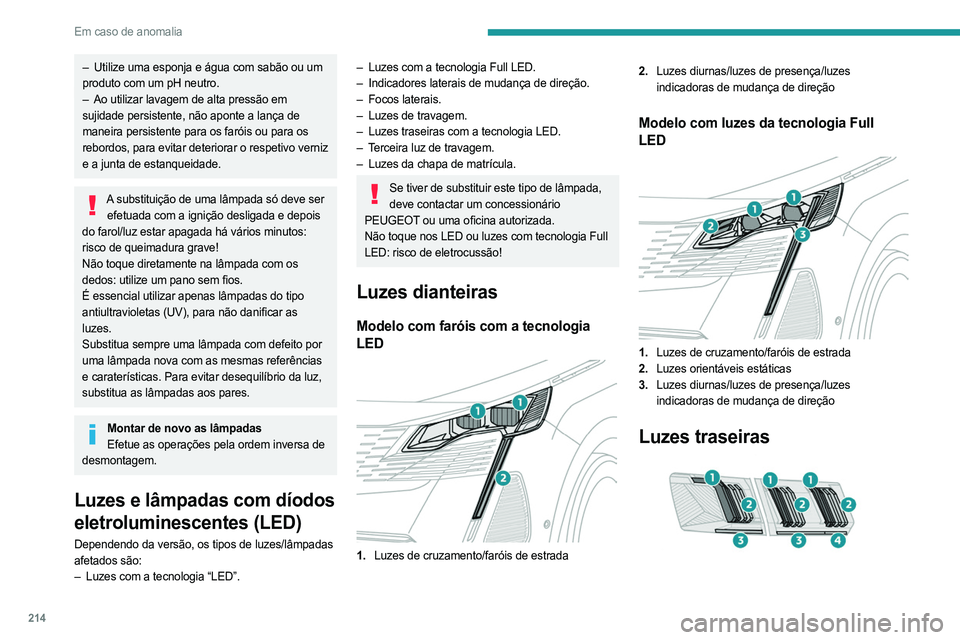 PEUGEOT 3008 2023 Manual de utilização (in Portuguese) 214
Em caso de anomalia
– Utilize uma esponja e água com sabão ou um
produto com um pH neutro.
–
Ao utilizar lavagem de alta pressão em
sujidade persistente, não aponte a lança de
mane PEUGEOT 3008 2023 Manual de utilização (in Portuguese) 214
Em caso de anomalia
– Utilize uma esponja e água com sabão ou um
produto com um pH neutro.
–
Ao utilizar lavagem de alta pressão em
sujidade persistente, não aponte a lança de
mane