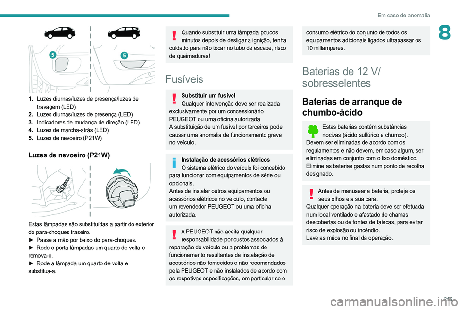 PEUGEOT 3008 2023 Manual de utilização (in Portuguese) 215
Em caso de anomalia
8
1.Luzes diurnas/luzes de presença/luzes de
travagem (LED)
2. Luzes diurnas/luzes de presença (LED)
3. Indicadores de mudança de direção (LED)
4. Luzes de marcha-atrá PEUGEOT 3008 2023 Manual de utilização (in Portuguese) 215
Em caso de anomalia
8
1.Luzes diurnas/luzes de presença/luzes de
travagem (LED)
2. Luzes diurnas/luzes de presença (LED)
3. Indicadores de mudança de direção (LED)
4. Luzes de marcha-atrá