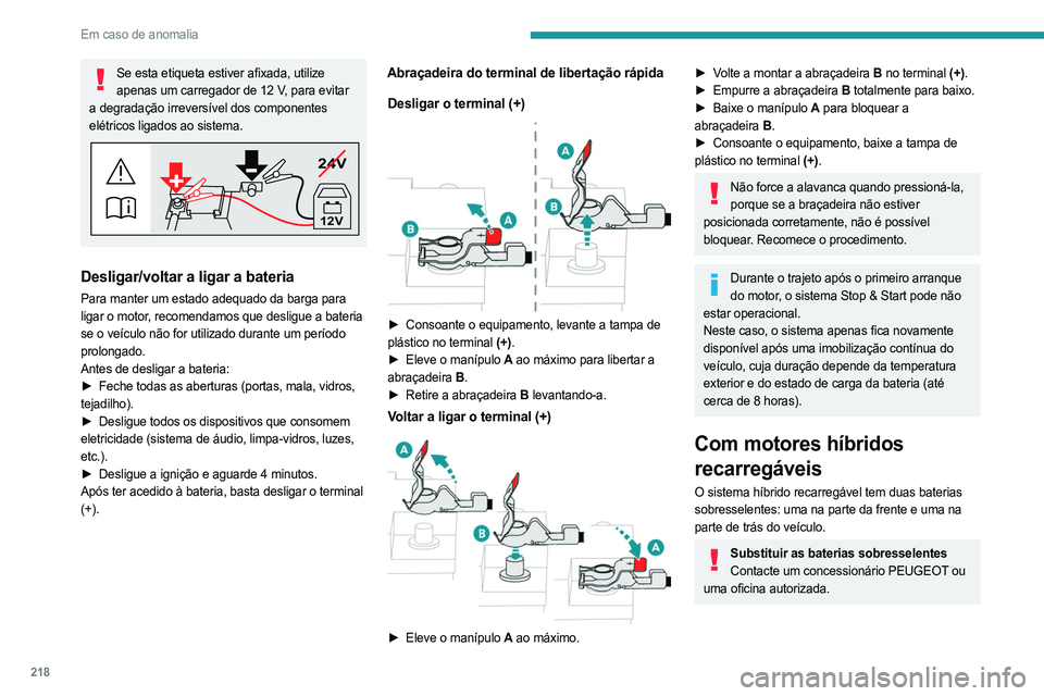 PEUGEOT 3008 2023 Manual de utilização (in Portuguese) 218
Em caso de anomalia
Se esta etiqueta estiver afixada, utilize apenas um carregador de 12 V, para evitar
a degradação irreversível dos componentes
elétricos ligados ao sistema.
24V
12V
Deslig PEUGEOT 3008 2023 Manual de utilização (in Portuguese) 218
Em caso de anomalia
Se esta etiqueta estiver afixada, utilize apenas um carregador de 12 V, para evitar
a degradação irreversível dos componentes
elétricos ligados ao sistema.
24V
12V
Deslig