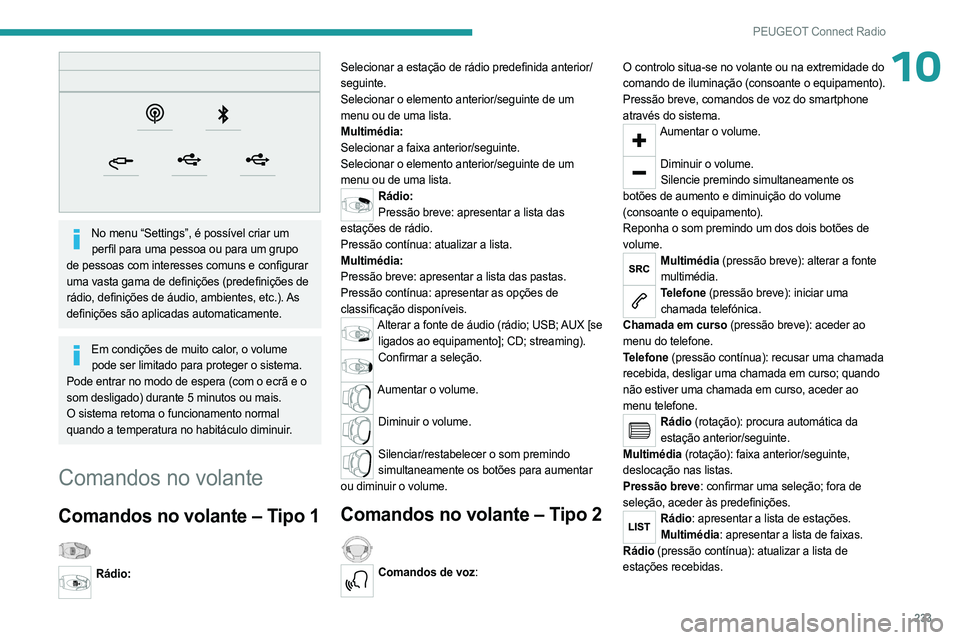 PEUGEOT 3008 2023 Manual de utilização (in Portuguese) 233
PEUGEOT Connect Radio
10
No menu “Settings”, é possível criar um perfil para uma pessoa ou para um grupo
de pessoas com interesses comuns e configurar
uma vasta gama de definições (pre PEUGEOT 3008 2023 Manual de utilização (in Portuguese) 233
PEUGEOT Connect Radio
10
No menu “Settings”, é possível criar um perfil para uma pessoa ou para um grupo
de pessoas com interesses comuns e configurar
uma vasta gama de definições (pre