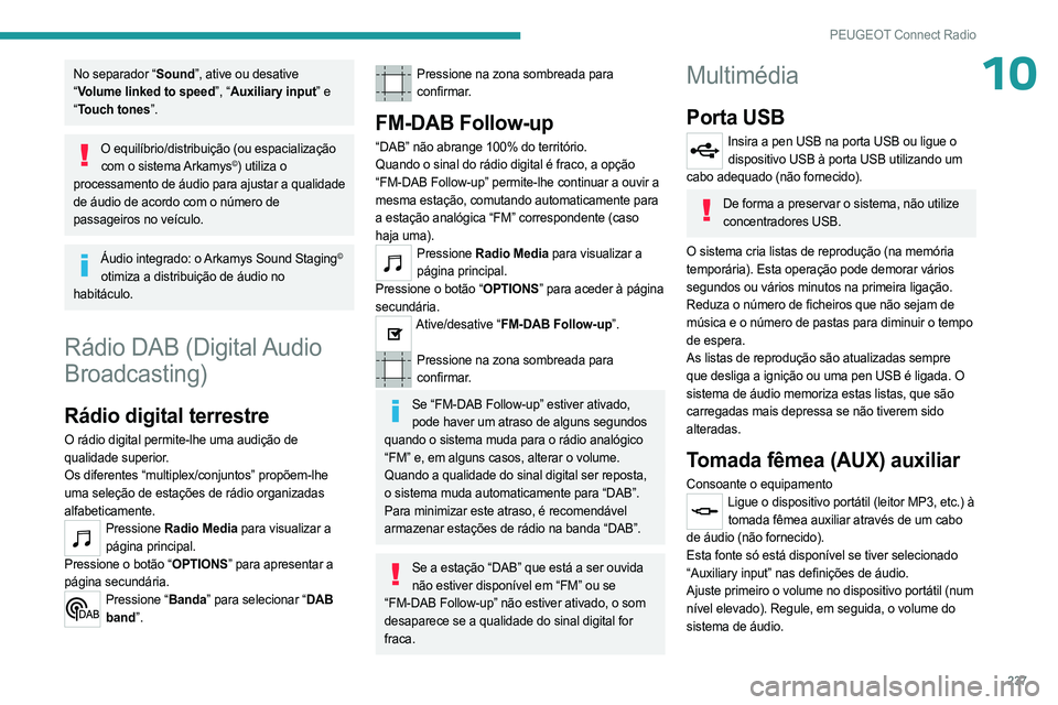 PEUGEOT 3008 2023 Manual de utilização (in Portuguese) 237
PEUGEOT Connect Radio
10No separador “Sound”, ative ou desative
“Volume linked to speed”, “Auxiliary input” e
“ Touch tones”.
O equilíbrio/distribuição (ou espacialização
c PEUGEOT 3008 2023 Manual de utilização (in Portuguese) 237
PEUGEOT Connect Radio
10No separador “Sound”, ative ou desative
“Volume linked to speed”, “Auxiliary input” e
“ Touch tones”.
O equilíbrio/distribuição (ou espacialização
c