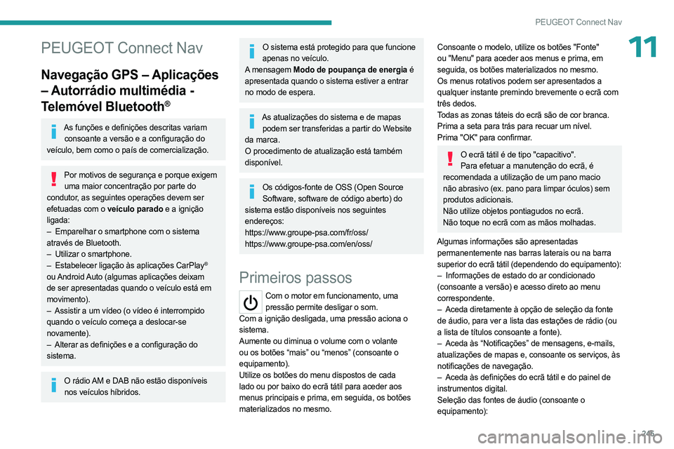 PEUGEOT 3008 2023 Manual de utilização (in Portuguese) 245
PEUGEOT Connect Nav
11PEUGEOT Connect Nav
Navegação GPS – Aplicações
– Autorrádio multimédia -
Telemóvel Bluetooth
®
As funções e definições descritas variam consoante a versão PEUGEOT 3008 2023 Manual de utilização (in Portuguese) 245
PEUGEOT Connect Nav
11PEUGEOT Connect Nav
Navegação GPS – Aplicações
– Autorrádio multimédia -
Telemóvel Bluetooth
®
As funções e definições descritas variam consoante a versão