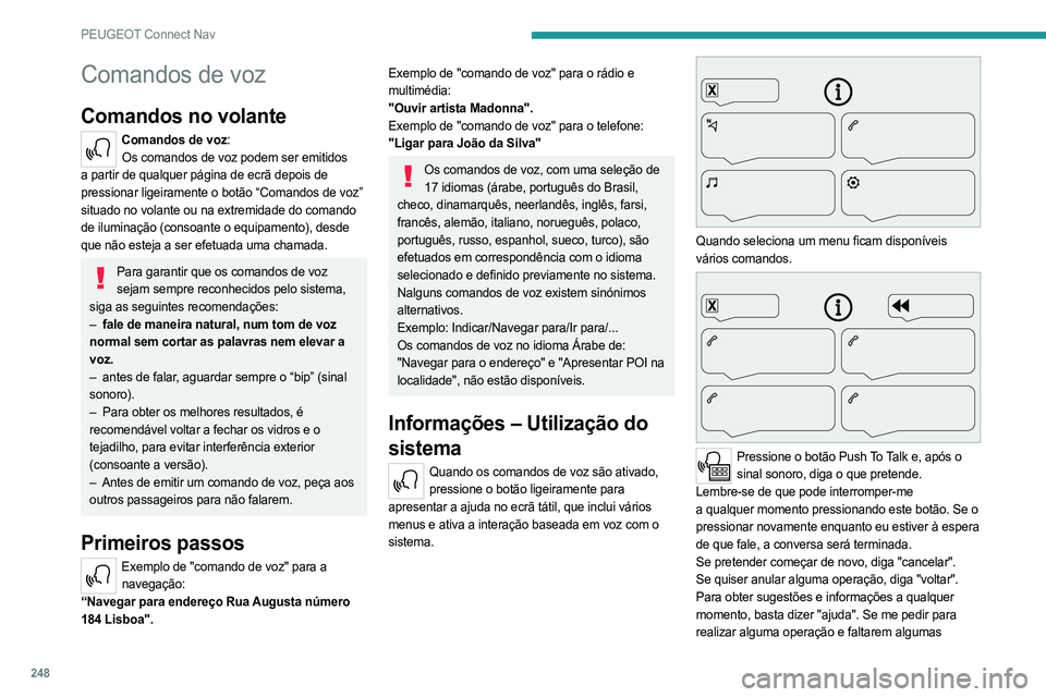 PEUGEOT 3008 2023 Manual de utilização (in Portuguese) 248
PEUGEOT Connect Nav
Comandos de voz
Comandos no volante
Comandos de voz:Os comandos de voz podem ser emitidos
a partir de qualquer página de ecrã depois de
pressionar ligeiramente o botão “ PEUGEOT 3008 2023 Manual de utilização (in Portuguese) 248
PEUGEOT Connect Nav
Comandos de voz
Comandos no volante
Comandos de voz:Os comandos de voz podem ser emitidos
a partir de qualquer página de ecrã depois de
pressionar ligeiramente o botão “