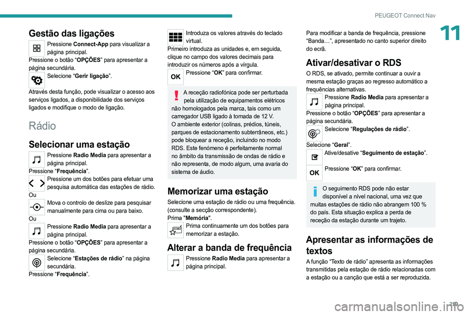 PEUGEOT 3008 2023 Manual de utilização (in Portuguese) 259
PEUGEOT Connect Nav
11Gestão das ligações
Pressione Connect-App para visualizar a
página principal.
Pressione o botão “OPÇÕES” para apresentar a
página secundária.
Selecione “Geri PEUGEOT 3008 2023 Manual de utilização (in Portuguese) 259
PEUGEOT Connect Nav
11Gestão das ligações
Pressione Connect-App para visualizar a
página principal.
Pressione o botão “OPÇÕES” para apresentar a
página secundária.
Selecione “Geri