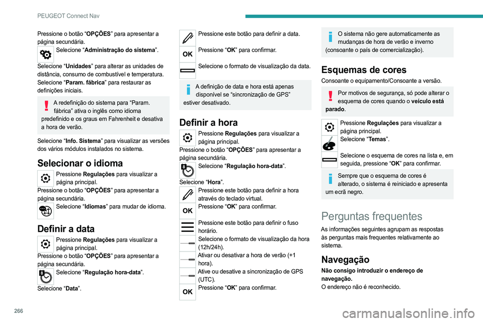 PEUGEOT 3008 2023 Manual de utilização (in Portuguese) 266
PEUGEOT Connect Nav
Pressione o botão “OPÇÕES” para apresentar a
página secundária.
Selecione “Administração do sistema”.
Selecione “Unidades” para alterar as unidades de
dis PEUGEOT 3008 2023 Manual de utilização (in Portuguese) 266
PEUGEOT Connect Nav
Pressione o botão “OPÇÕES” para apresentar a
página secundária.
Selecione “Administração do sistema”.
Selecione “Unidades” para alterar as unidades de
dis