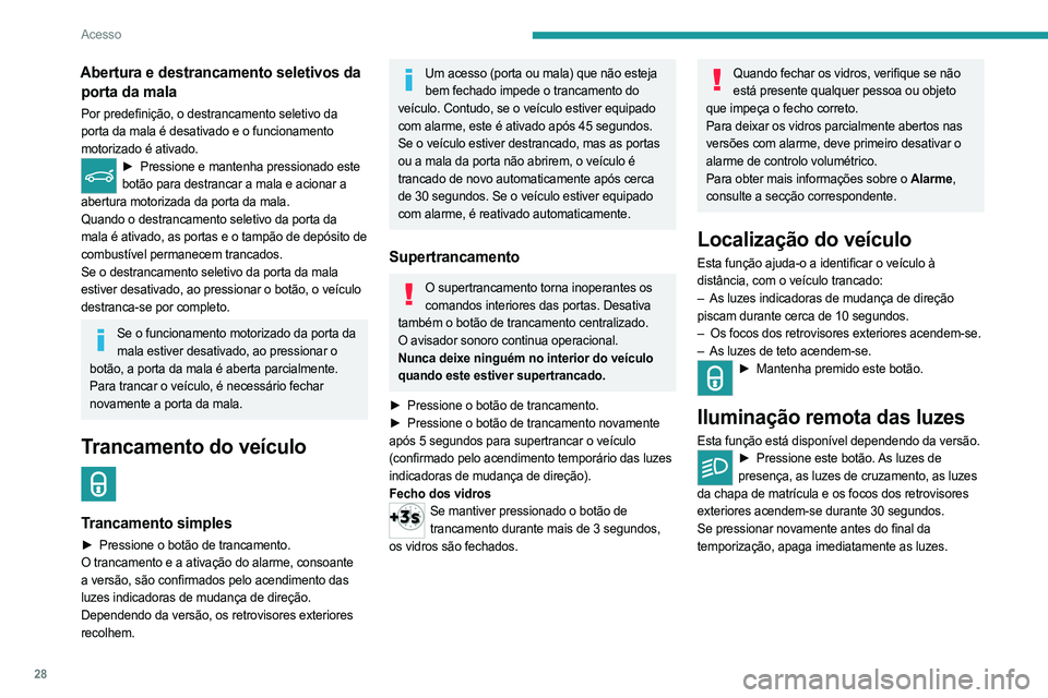 PEUGEOT 3008 2023 Manual de utilização (in Portuguese) 28
Acesso
Abertura e destrancamento seletivos da porta da mala
Por predefinição, o destrancamento seletivo da
porta da mala é desativado e o funcionamento
motorizado é ativado.
► Pressione e m PEUGEOT 3008 2023 Manual de utilização (in Portuguese) 28
Acesso
Abertura e destrancamento seletivos da porta da mala
Por predefinição, o destrancamento seletivo da
porta da mala é desativado e o funcionamento
motorizado é ativado.
► Pressione e m