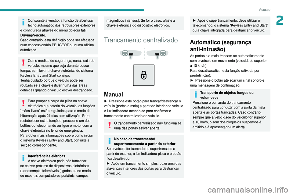 PEUGEOT 3008 2023 Manual de utilização (in Portuguese) 31
Acesso
2Consoante a versão, a função de abertura/fecho automático dos retrovisores exteriores
é configurada através do menu do ecrã tátil
Driving/ Veículo.
Caso contrário, esta definiç PEUGEOT 3008 2023 Manual de utilização (in Portuguese) 31
Acesso
2Consoante a versão, a função de abertura/fecho automático dos retrovisores exteriores
é configurada através do menu do ecrã tátil
Driving/ Veículo.
Caso contrário, esta definiç