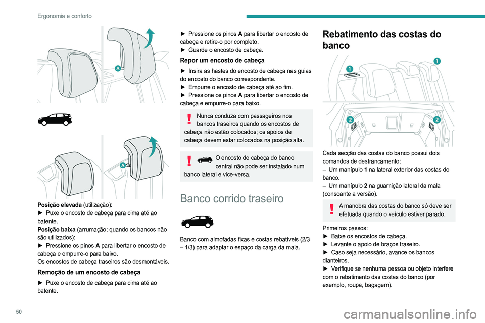 PEUGEOT 3008 2023  Manual de utilização (in Portuguese) 50
Ergonomia e conforto
 
 
 
 
 
Posição elevada (utilização):
►  Puxe o encosto de cabeça para cima até ao  
batente.
Posição baixa (arrumação; quando os bancos não 
são utilizados):
