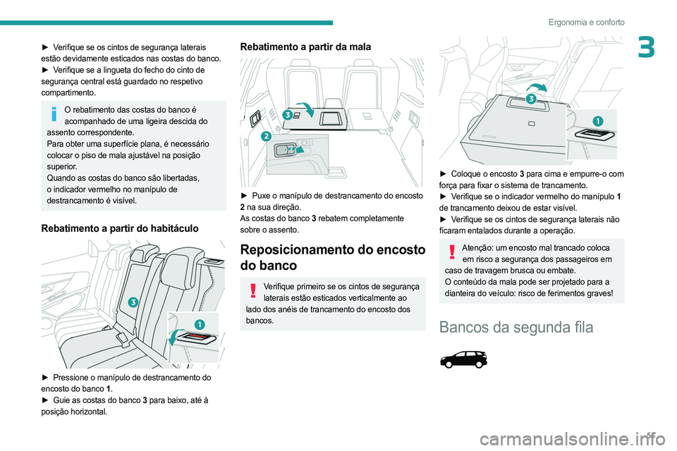 PEUGEOT 3008 2023  Manual de utilização (in Portuguese) 51
Ergonomia e conforto
3► Verifique se os cintos de segurança laterais 
estão devidamente esticados nas costas do banco.
► 
V
 erifique se a lingueta do fecho do cinto de 
segurança central es