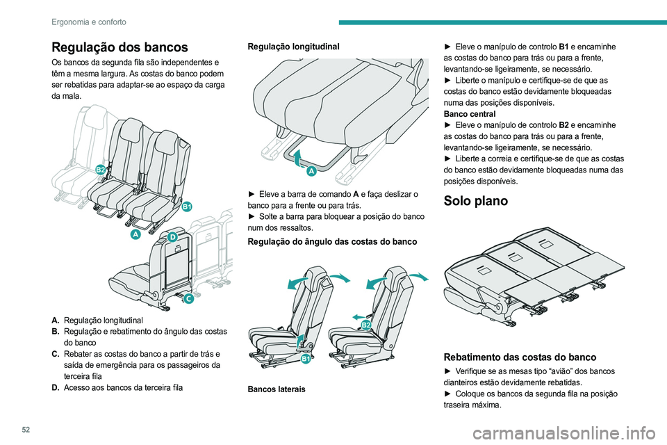 PEUGEOT 3008 2023  Manual de utilização (in Portuguese) 52
Ergonomia e conforto
Regulação dos bancos
Os bancos da segunda fila são independentes e 
têm a mesma largura. As costas do banco podem 
ser rebatidas para adaptar-se ao espaço da carga 
da mal
