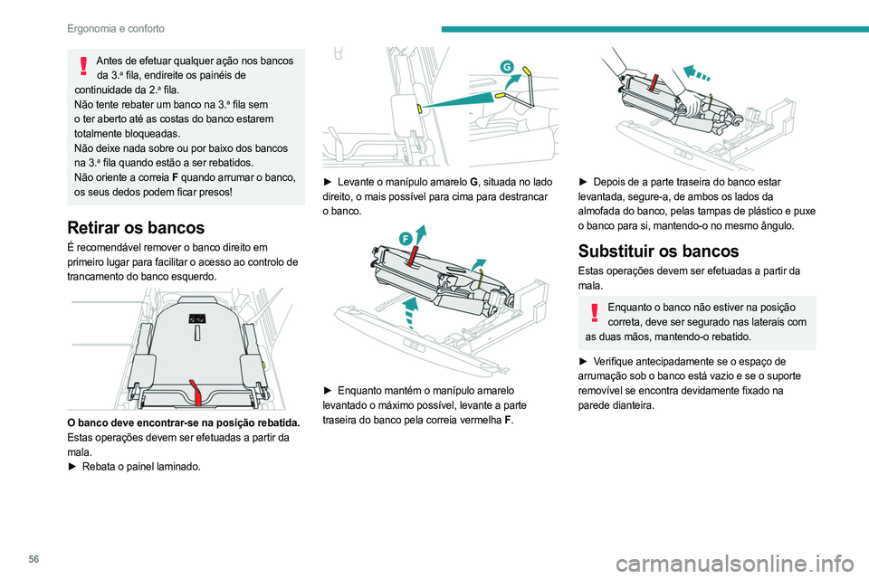 PEUGEOT 3008 2023  Manual de utilização (in Portuguese) 56
Ergonomia e conforto
Antes de efetuar qualquer ação nos bancos da 3.a fila, endireite os painéis de 
continuidade da 2.a fila.
Não tente rebater um banco na 3.a fila sem 
o ter aberto até as c