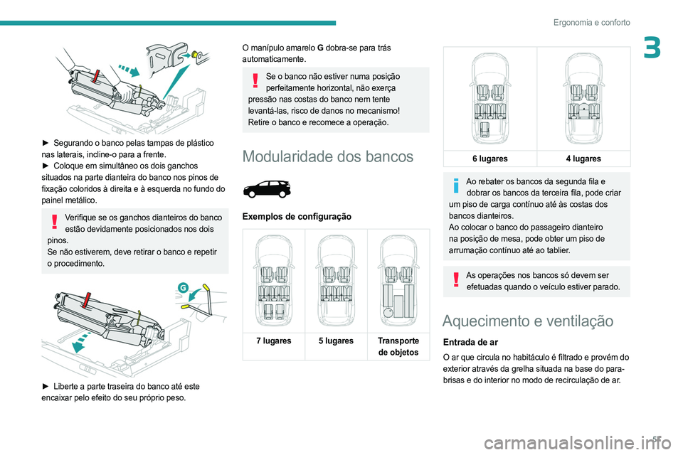 PEUGEOT 3008 2023  Manual de utilização (in Portuguese) 57
Ergonomia e conforto
3
 
► Segurando o banco pelas tampas de plástico 
nas laterais, incline-o para a frente.
►
 
Coloque em simultâneo os dois ganchos
  
situados na parte dianteira do banco