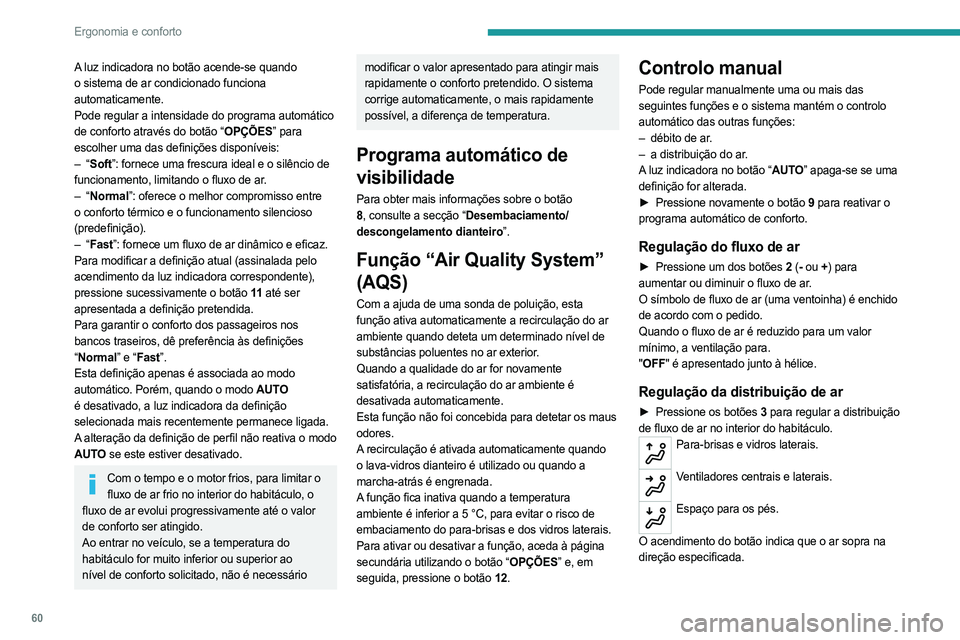 PEUGEOT 3008 2023  Manual de utilização (in Portuguese) 60
Ergonomia e conforto
A luz indicadora no botão acende-se quando 
o sistema de ar condicionado funciona 
automaticamente.
Pode regular a intensidade do programa automático 
de conforto através do