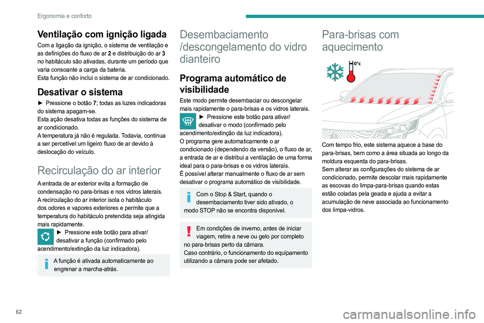 PEUGEOT 3008 2023  Manual de utilização (in Portuguese) 62
Ergonomia e conforto
Ventilação com ignição ligada
Com a ligação da ignição, o sistema de ventilação e 
as definições do fluxo de ar 2 e distribuição do ar 3 
no habitáculo são ativ