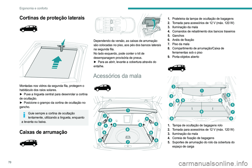 PEUGEOT 3008 2023 Manual de utilização (in Portuguese) 70
Ergonomia e conforto
Cortinas de proteção laterais
Montadas nos vidros da segunda fila, protegem o
habitáculo dos raios solares.
►
Puxe a lingueta central para desenrolar a cortina
PEUGEOT 3008 2023 Manual de utilização (in Portuguese) 70
Ergonomia e conforto
Cortinas de proteção laterais
Montadas nos vidros da segunda fila, protegem o
habitáculo dos raios solares.
►
Puxe a lingueta central para desenrolar a cortina