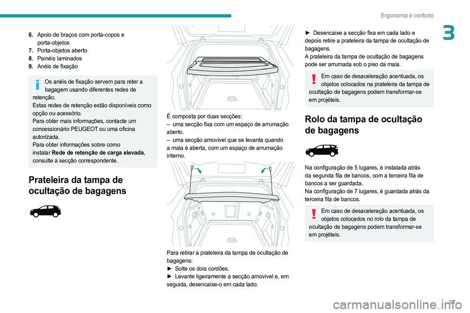 PEUGEOT 3008 2023 Manual de utilização (in Portuguese) 71
Ergonomia e conforto
36.Apoio de braços com porta-copos e
porta-objetos
7. Porta-objetos aberto
8. Painéis laminados
9. Anéis de fixação
Os anéis de fixação servem para reter a
bagagem us PEUGEOT 3008 2023 Manual de utilização (in Portuguese) 71
Ergonomia e conforto
36.Apoio de braços com porta-copos e
porta-objetos
7. Porta-objetos aberto
8. Painéis laminados
9. Anéis de fixação
Os anéis de fixação servem para reter a
bagagem us