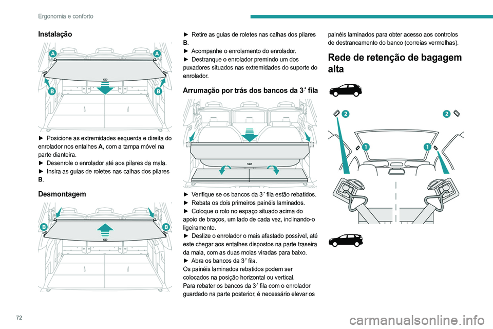 PEUGEOT 3008 2023 Manual de utilização (in Portuguese) 72
Ergonomia e conforto
Instalação
► Posicione as extremidades esquerda e direita do
enrolador nos entalhes A, com a tampa móvel na
parte dianteira.
►
Desenrole o enrolador até aos pi PEUGEOT 3008 2023 Manual de utilização (in Portuguese) 72
Ergonomia e conforto
Instalação
► Posicione as extremidades esquerda e direita do
enrolador nos entalhes A, com a tampa móvel na
parte dianteira.
►
Desenrole o enrolador até aos pi