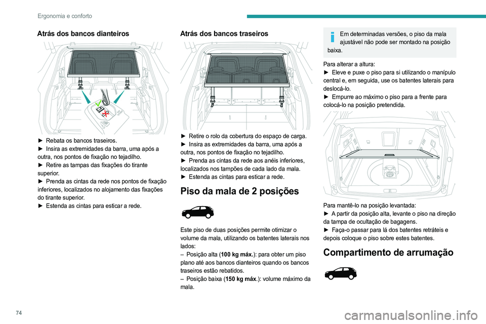 PEUGEOT 3008 2023 Manual de utilização (in Portuguese) 74
Ergonomia e conforto
Atrás dos bancos dianteiros
► Rebata os bancos traseiros.
► Insira as extremidades da barra, uma após a
outra, nos pontos de fixação no tejadilho.
►
Retire as PEUGEOT 3008 2023 Manual de utilização (in Portuguese) 74
Ergonomia e conforto
Atrás dos bancos dianteiros
► Rebata os bancos traseiros.
► Insira as extremidades da barra, uma após a
outra, nos pontos de fixação no tejadilho.
►
Retire as