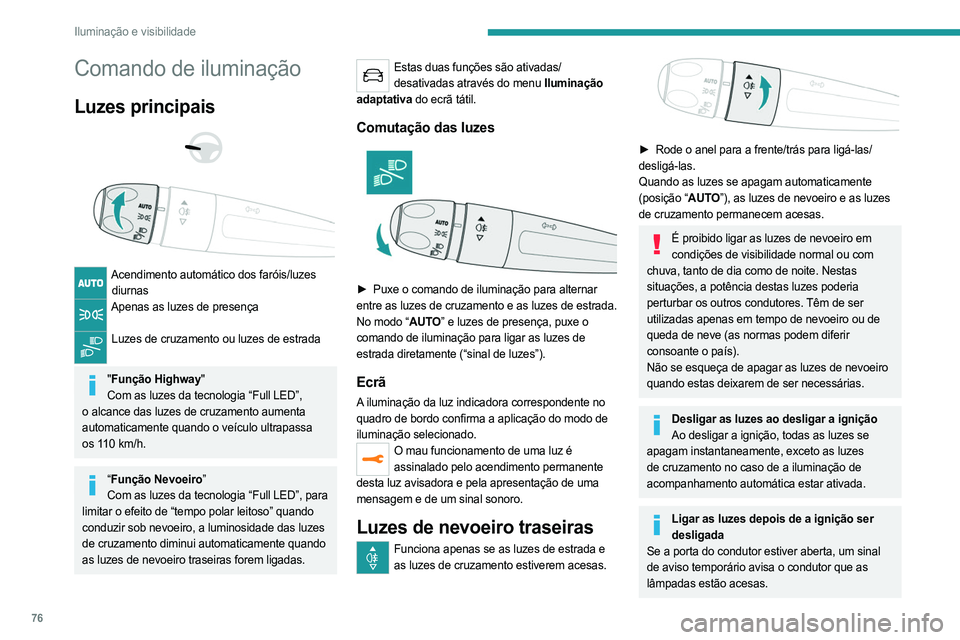 PEUGEOT 3008 2023 Manual de utilização (in Portuguese) 76
Iluminação e visibilidade
Comando de iluminação
Luzes principais
Acendimento automático dos faróis/luzes diurnas
Apenas as luzes de presença
Luzes de cruzamento ou luzes de estrada PEUGEOT 3008 2023 Manual de utilização (in Portuguese) 76
Iluminação e visibilidade
Comando de iluminação
Luzes principais
Acendimento automático dos faróis/luzes diurnas
Apenas as luzes de presença
Luzes de cruzamento ou luzes de estrada