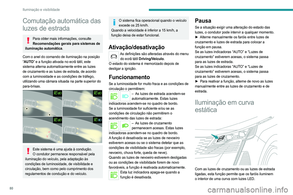 PEUGEOT 3008 2023 Manual de utilização (in Portuguese) 80
Iluminação e visibilidade
Comutação automática das
luzes de estrada
Para obter mais informações, consulte
Recomendações gerais para sistemas de
iluminação automática.
Com o anel do c PEUGEOT 3008 2023 Manual de utilização (in Portuguese) 80
Iluminação e visibilidade
Comutação automática das
luzes de estrada
Para obter mais informações, consulte
Recomendações gerais para sistemas de
iluminação automática.
Com o anel do c