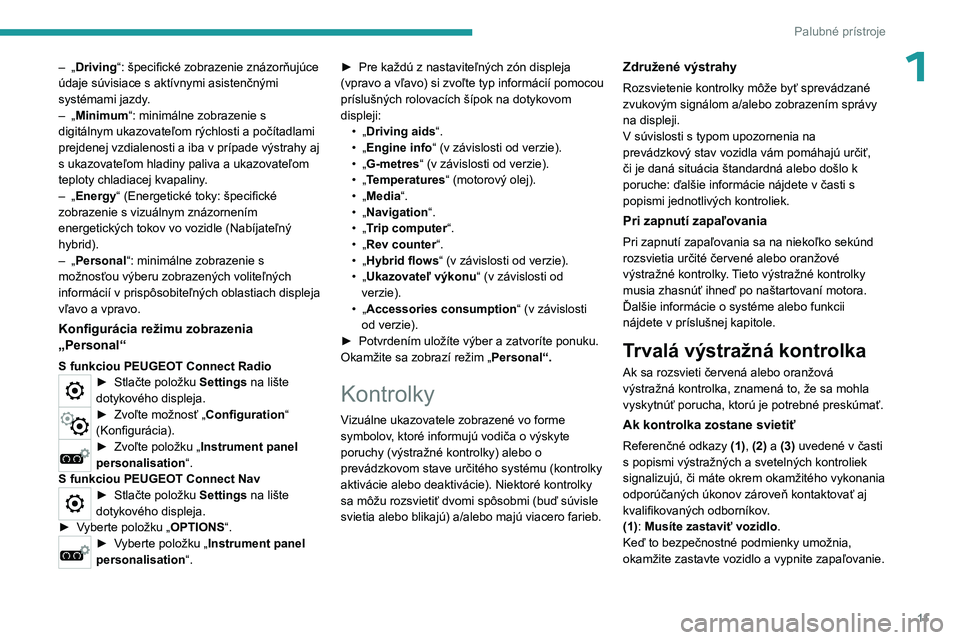 PEUGEOT 3008 2023  Návod na použitie (in Slovakian) 11
Palubné prístroje
1– „Driving“: špecifické zobrazenie znázorňujúce 
údaje súvisiace s   aktívnymi asistenčnými 
systémami jazdy.
–
 
„
 Minimum“: minimálne zobrazenie s 
d
