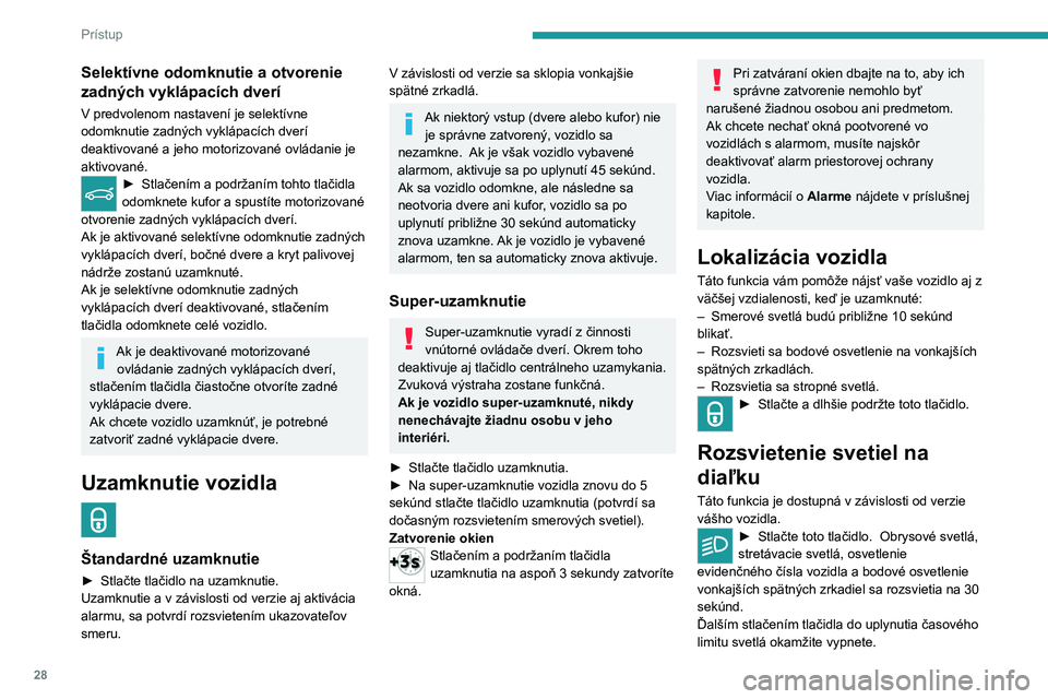 PEUGEOT 3008 2023 Návod na použitie (in Slovakian) 28
Prístup
Selektívne odomknutie a otvorenie
zadných vyklápacích dverí
V predvolenom nastavení je selektívne
odomknutie zadných vyklápacích dverí
deaktivované a jeho motorizované ovl PEUGEOT 3008 2023 Návod na použitie (in Slovakian) 28
Prístup
Selektívne odomknutie a otvorenie
zadných vyklápacích dverí
V predvolenom nastavení je selektívne
odomknutie zadných vyklápacích dverí
deaktivované a jeho motorizované ovl