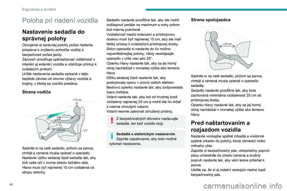 PEUGEOT 3008 2023 Návod na použitie (in Slovakian) 44
Ergonómia a komfort
Poloha pri riadení vozidla
Nastavenie sedadla do
správnej polohy
Osvojenie si správnej polohy počas riadenia
prispieva k zvýšeniu pohodlia vodiča a
bezpečnosti poča PEUGEOT 3008 2023 Návod na použitie (in Slovakian) 44
Ergonómia a komfort
Poloha pri riadení vozidla
Nastavenie sedadla do
správnej polohy
Osvojenie si správnej polohy počas riadenia
prispieva k zvýšeniu pohodlia vodiča a
bezpečnosti poča