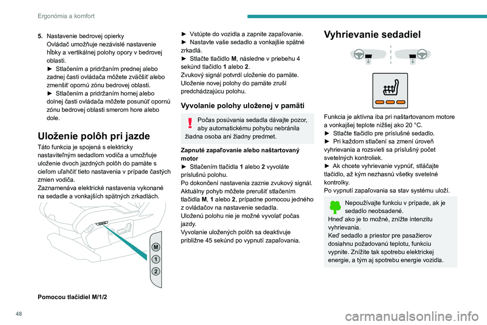 PEUGEOT 3008 2023 Návod na použitie (in Slovakian) 48
Ergonómia a komfort
5.Nastavenie bedrovej opierky
Ovládač umožňuje nezávislé nastavenie
hĺbky a
vertikálnej polohy opory v bedrovej
oblasti.
►
Stlačením a pridržaním prednej PEUGEOT 3008 2023 Návod na použitie (in Slovakian) 48
Ergonómia a komfort
5.Nastavenie bedrovej opierky
Ovládač umožňuje nezávislé nastavenie
hĺbky a
vertikálnej polohy opory v bedrovej
oblasti.
►
Stlačením a pridržaním prednej