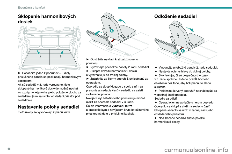 PEUGEOT 3008 2023 Návod na použitie (in Slovakian) 56
Ergonómia a komfort
Sklopenie harmonikových
dosiek
► Potiahnite jeden z popruhov – 3 diely
príslušného panela sa poskladajú harmonikovým
spôsobom.
Ak sú sedadlá v 3.
rade vy PEUGEOT 3008 2023 Návod na použitie (in Slovakian) 56
Ergonómia a komfort
Sklopenie harmonikových
dosiek
► Potiahnite jeden z popruhov – 3 diely
príslušného panela sa poskladajú harmonikovým
spôsobom.
Ak sú sedadlá v 3.
rade vy