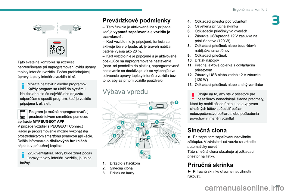 PEUGEOT 3008 2023  Návod na použitie (in Slovakian) 65
Ergonómia a komfort
3 
 
 
 
Táto svetelná kontrolka sa rozsvieti 
neprerušovane pri naprogramovaní cyklu úpravy 
teploty interiéru vozidla. Počas prebiehajúcej 
úpravy teploty interiéru