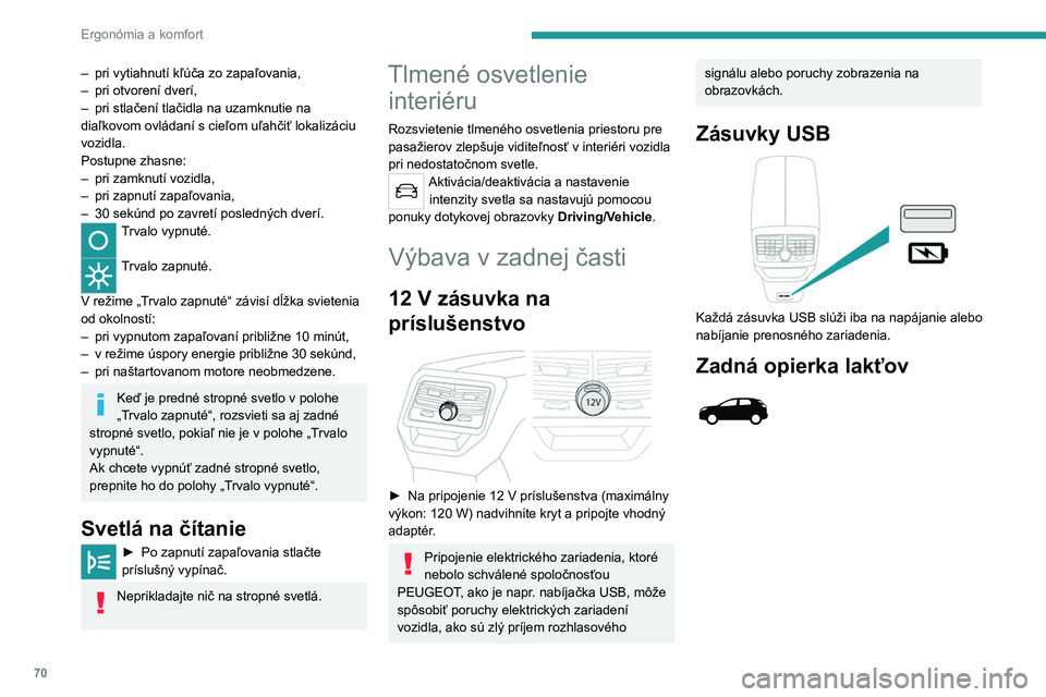 PEUGEOT 3008 2023 Návod na použitie (in Slovakian) 70
Ergonómia a komfort
– pri vytiahnutí kľúča zo zapaľovania,
– pri otvorení dverí,
–
pri stlačení tlačidla na uzamknutie na
diaľkovom ovládaní s cieľom uľahčiť lokalizáci PEUGEOT 3008 2023 Návod na použitie (in Slovakian) 70
Ergonómia a komfort
– pri vytiahnutí kľúča zo zapaľovania,
– pri otvorení dverí,
–
pri stlačení tlačidla na uzamknutie na
diaľkovom ovládaní s cieľom uľahčiť lokalizáci