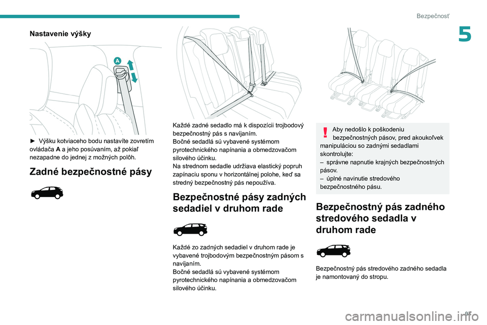 PEUGEOT 3008 2023 Návod na použitie (in Slovakian) 97
Bezpečnosť
5Nastavenie výšky
► Výšku kotviaceho bodu nastavíte zovretím
ovládača A
a jeho posúvaním, až pokiaľ
nezapadne do jednej z možných polôh.
Zadné bezpečnostné p PEUGEOT 3008 2023 Návod na použitie (in Slovakian) 97
Bezpečnosť
5Nastavenie výšky
► Výšku kotviaceho bodu nastavíte zovretím
ovládača A
a jeho posúvaním, až pokiaľ
nezapadne do jednej z možných polôh.
Zadné bezpečnostné p