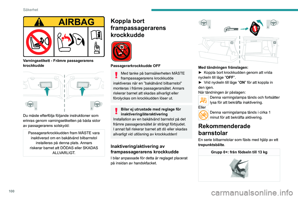 PEUGEOT 3008 2023 Bruksanvisningar (in Swedish) 100
Säkerhet
Varningsetikett - Främre passagerarens
krockkudde
Du måste efterfölja följande instruktioner som
erinras genom varningsetiketten på båda sidor
av passagerarens solskydd:
P PEUGEOT 3008 2023 Bruksanvisningar (in Swedish) 100
Säkerhet
Varningsetikett - Främre passagerarens
krockkudde
Du måste efterfölja följande instruktioner som
erinras genom varningsetiketten på båda sidor
av passagerarens solskydd:
P