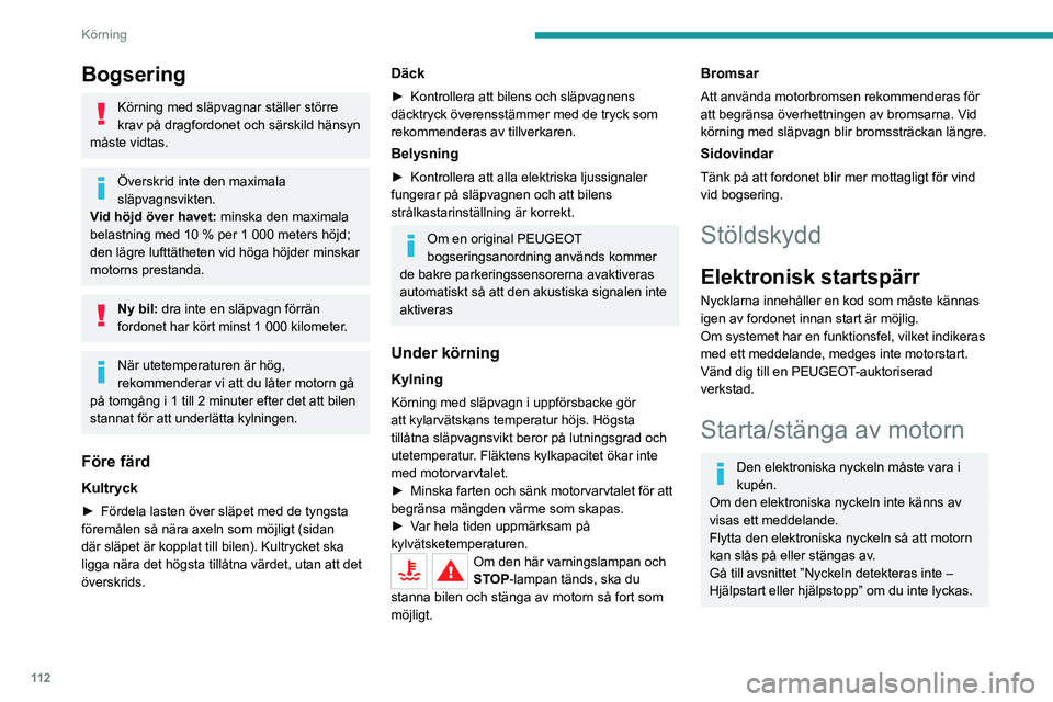 PEUGEOT 3008 2023 Bruksanvisningar (in Swedish) 11 2
Körning
Bogsering
Körning med släpvagnar ställer större
krav på dragfordonet och särskild hänsyn
måste vidtas.
Överskrid inte den maximala
släpvagnsvikten.
Vid höjd över havet: m PEUGEOT 3008 2023 Bruksanvisningar (in Swedish) 11 2
Körning
Bogsering
Körning med släpvagnar ställer större
krav på dragfordonet och särskild hänsyn
måste vidtas.
Överskrid inte den maximala
släpvagnsvikten.
Vid höjd över havet: m