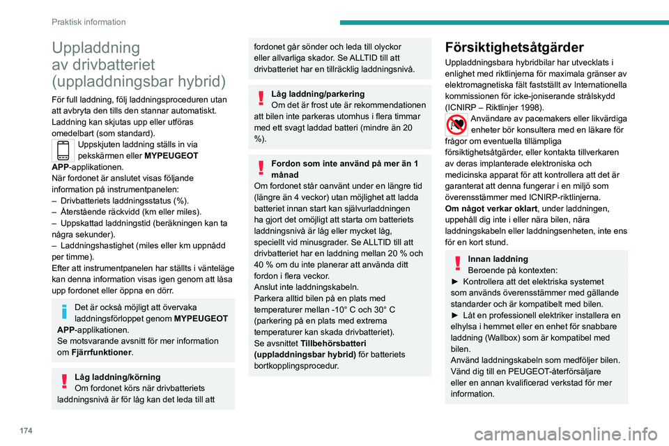 PEUGEOT 3008 2023 Bruksanvisningar (in Swedish) 174
Praktisk information
Uppladdning
av drivbatteriet
(uppladdningsbar hybrid)
För full laddning, följ laddningsproceduren utan
att avbryta den tills den stannar automatiskt.
Laddning kan skjuta PEUGEOT 3008 2023 Bruksanvisningar (in Swedish) 174
Praktisk information
Uppladdning
av drivbatteriet
(uppladdningsbar hybrid)
För full laddning, följ laddningsproceduren utan
att avbryta den tills den stannar automatiskt.
Laddning kan skjuta