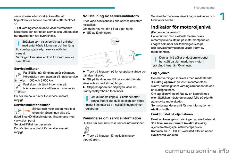 PEUGEOT 3008 2023 Bruksanvisningar (in Swedish) 17
Instrumentpanel
1servicebesök eller körsträckan efter att
tidpunkten för service överskridits efter tecknet
”-”.
–
Ett varningsmeddelande visar återstående
körsträcka och när n PEUGEOT 3008 2023 Bruksanvisningar (in Swedish) 17
Instrumentpanel
1servicebesök eller körsträckan efter att
tidpunkten för service överskridits efter tecknet
”-”.
–
Ett varningsmeddelande visar återstående
körsträcka och när n