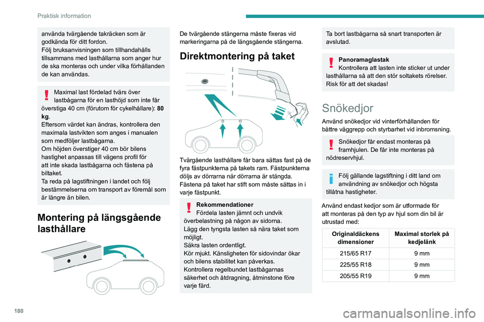 PEUGEOT 3008 2023 Bruksanvisningar (in Swedish) 180
Praktisk information
använda tvärgående takräcken som är
godkända för ditt fordon.
Följ bruksanvisningen som tillhandahålls
tillsammans med lasthållarna som anger hur
de ska monteras PEUGEOT 3008 2023 Bruksanvisningar (in Swedish) 180
Praktisk information
använda tvärgående takräcken som är
godkända för ditt fordon.
Följ bruksanvisningen som tillhandahålls
tillsammans med lasthållarna som anger hur
de ska monteras