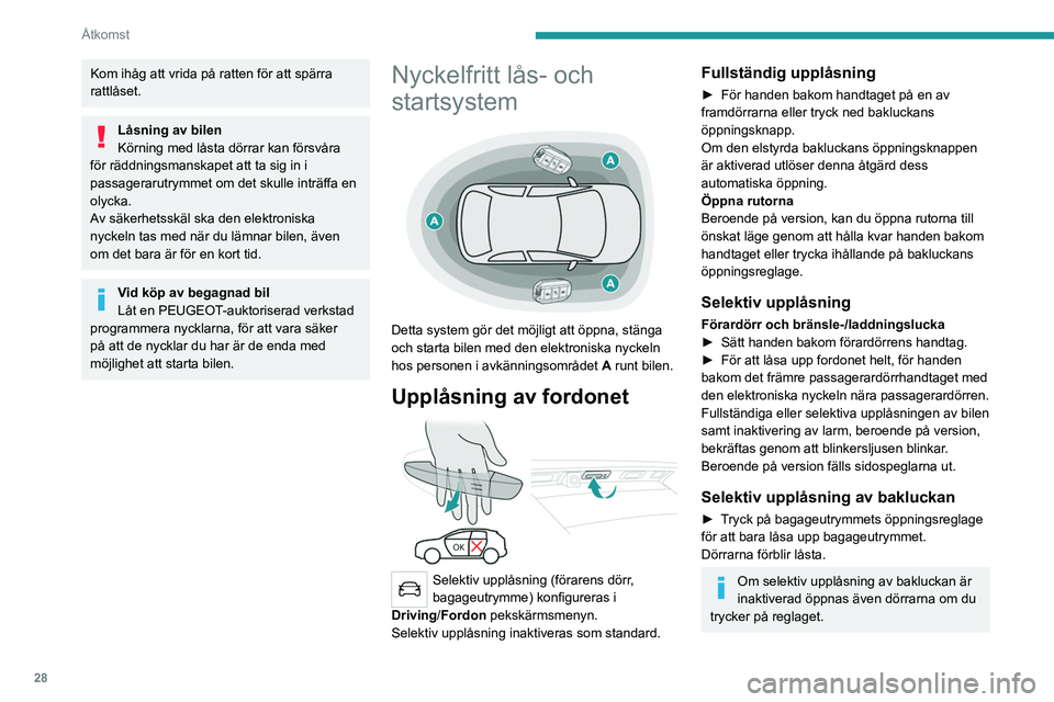 PEUGEOT 3008 2023 Bruksanvisningar (in Swedish) 28
Åtkomst
Kom ihåg att vrida på ratten för att spärra
rattlåset.
Låsning av bilen
Körning med låsta dörrar kan försvåra
för räddningsmanskapet att ta sig in i
passagerarutrymmet om d PEUGEOT 3008 2023 Bruksanvisningar (in Swedish) 28
Åtkomst
Kom ihåg att vrida på ratten för att spärra
rattlåset.
Låsning av bilen
Körning med låsta dörrar kan försvåra
för räddningsmanskapet att ta sig in i
passagerarutrymmet om d