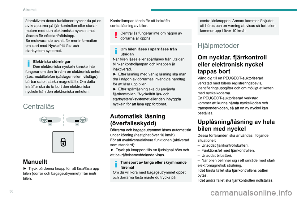 PEUGEOT 3008 2023 Bruksanvisningar (in Swedish) 30
Åtkomst
återaktivera dessa funktioner trycker du på en
av knapparna på fjärrkontrollen eller startar
motorn med den elektroniska nyckeln mot
läsaren för nödstart/nödstopp.
Se motsvarand PEUGEOT 3008 2023 Bruksanvisningar (in Swedish) 30
Åtkomst
återaktivera dessa funktioner trycker du på en
av knapparna på fjärrkontrollen eller startar
motorn med den elektroniska nyckeln mot
läsaren för nödstart/nödstopp.
Se motsvarand